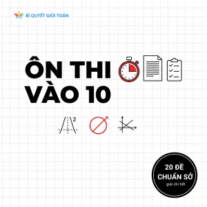 Ôn thi vào 10 Toán | Tổng ôn & 20 đề chuẩn Sở | Biquyetgioitoan.com